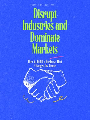 cover image of Disrupt Industries and Dominate Markets